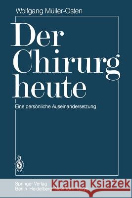Der Chirurg Heute: Eine Persönliche Auseinandersetzung Müller-Osten, Wolfgang 9783540160120