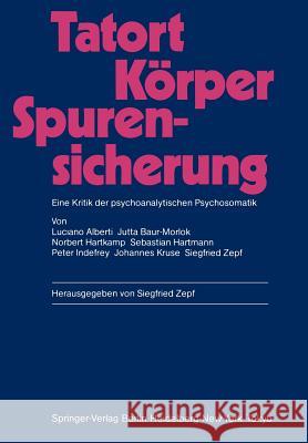 Tatort Körper — Spurensicherung: Eine Kritik der psychoanalytischen Psychosomatik Luciano Alberti, Jutta Baur-Morlok, Ekkehard Gattig, Norbert Hartkamp, Sebastian Hartmann, Peter Indefrey, Johannes Krus 9783540160281