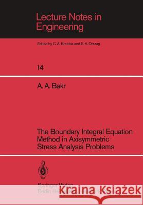 The Boundary Integral Equatio Method in Axisymmetric Stress Analysis Problems Adib A. Bakr 9783540160304 Springer