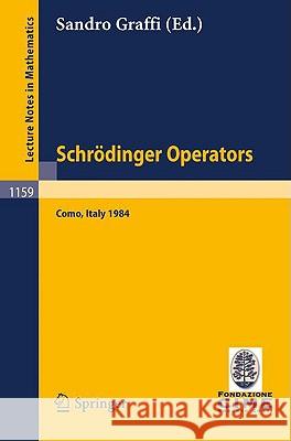 Schrödinger Operators, Como 1984: Lectures given at the 2nd 1984 Session of the Centro Internationale Matematico Estivo (C.I.M.E.) held at Como, Italy, Aug.26- Sept.4, 1984 Sandro Graffi 9783540160359 Springer-Verlag Berlin and Heidelberg GmbH & 