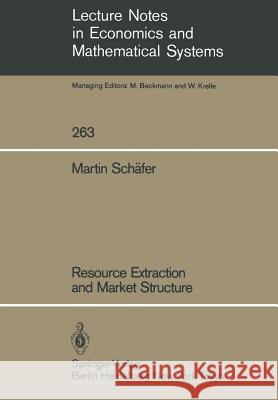 Resource Extraction and Market Structure Martin Schafer 9783540160816 Springer