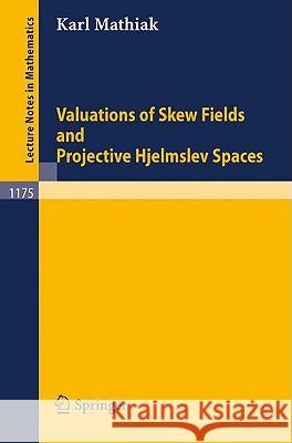Valuations of Skew Fields and Projective Hjelmslev Spaces Karl Mathiak 9783540160991 Springer