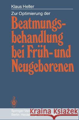 Zur Optimierung Der Beatmungsbehandlung Bei Früh- Und Neugeborenen Heller, Klaus 9783540161417