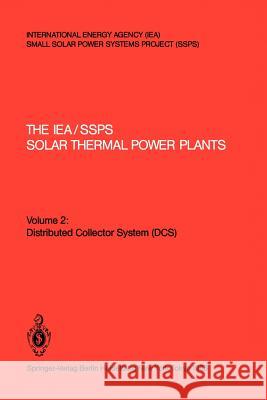 The Iea/Ssps Solar Thermal Power Plants: -- Facts and Figures -- Final Report of the International Test and Evaluation Team (Itet): Volume 2: Distribu Kesselring, Paul 9783540161479