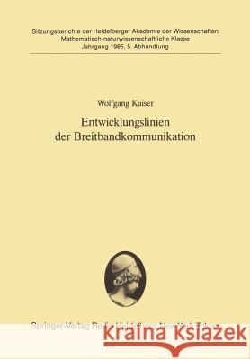 Entwicklungslinien Der Breitbandkommunikation: Vorgetragen in Der Sitzung Vom 9. Februar 1985 Kaiser, Wolfgang 9783540161745