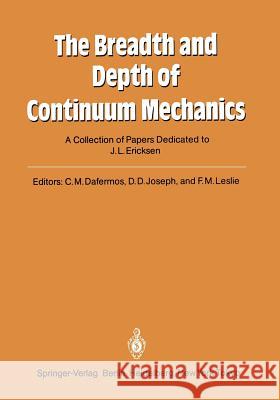The Breadth and Depth of Continuum Mechanics: A Collection of Papers Dedicated to J.L. Ericksen on His Sixtieth Birthday Dafermos, Constantine M. 9783540162193 Springer