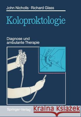 Koloproktologie: Diagnose und ambulante Therapie R. John Nicholls, Richard E. Glass, Heinrich Schmelzer 9783540162803 Springer-Verlag Berlin and Heidelberg GmbH & 