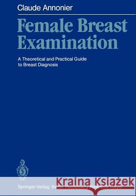 Female Breast Examination: A Theoretical and Practical Guide to Breast Diagnosis Chambers, Richard 9783540163022