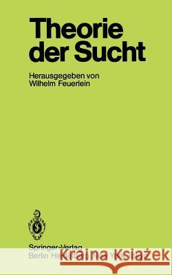 Theorie Der Sucht: 6. Wissenschaftliches Symposium Der Dhs in Tutzing Feuerlein, Wilhelm 9783540163343 Springer