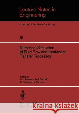 Numerical Simulation of Fluid Flow and Heat/Mass Transfer Processes N. C. Markatos D. G. Tatchell M. Cross 9783540163770 Springer