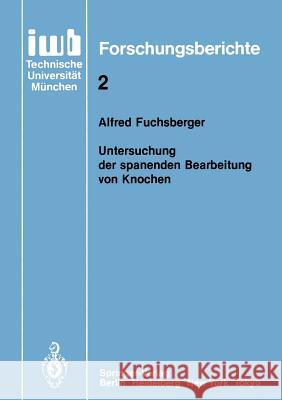 Untersuchung Der Spanenden Bearbeitung Von Knochen Fuchsberger, Alfred 9783540163923 Springer