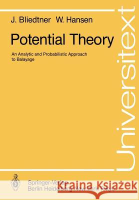 Potential Theory: An Analytic and Probabilistic Approach to Balayage Jürgen Bliedtner, Wolfhard Hansen 9783540163961 Springer-Verlag Berlin and Heidelberg GmbH & 