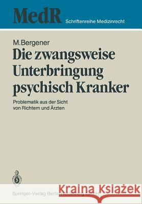 Die Zwangsweise Unterbringung Psychisch Kranker: Problematik Aus Der Sicht Von Richtern Und Ärzten Bergener, Manfred 9783540164128 Springer