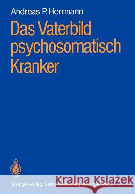 Das Vaterbild Psychosomatisch Kranker Herrmann, Andreas P. 9783540164173 Springer