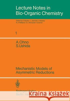 Mechanistic Models of Asymmetric Reductions Atsuyoshi Ohno Satoshi Ushida E. Baulieu 9783540164401