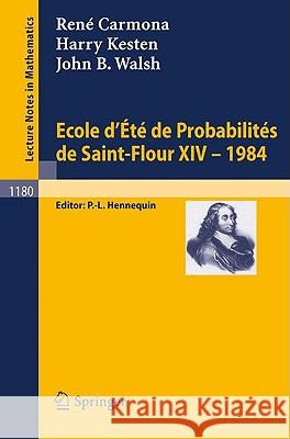 Ecole d'Ete de Probabilites de Saint Flour XIV, 1984 Rene Carmona Harry Kesten John B. Walsh 9783540164418 Springer
