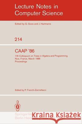 CAAP'86: 11th Colloquium on Trees in Algebra and Programming, Nice, France, March 24-26, 1986. Proceedings Paul Franchi-Zannettacci 9783540164432 Springer-Verlag Berlin and Heidelberg GmbH & 