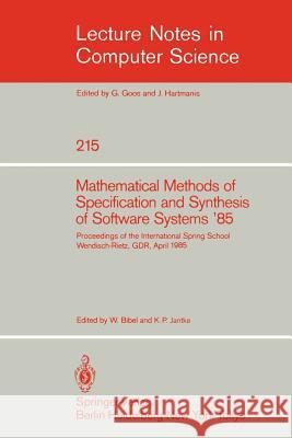 Mathematical Methods of Specification and Synthesis of Software Systems '85: Proceedings of the International Spring School Wendisch-Rietz, GDR, April 22-26, 1985 Wolfgang Bibel, Klaus P. Jantke 9783540164449 Springer-Verlag Berlin and Heidelberg GmbH & 