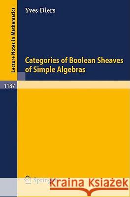 Categories of Boolean Sheaves of Simple Algebras Yves Diers 9783540164593 Springer