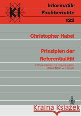 Prinzipien Der Referentialität: Untersuchungen Zur Propositionalen Repräsentation Von Wissen Habel, Christopher 9783540164937 Springer