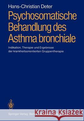 Psychosomatische Behandlung Des Asthma Bronchiale: Indikation, Therapie Und Ergebnisse Der Krankheitsorientierten Gruppentherapie Hahn, Peter 9783540165255
