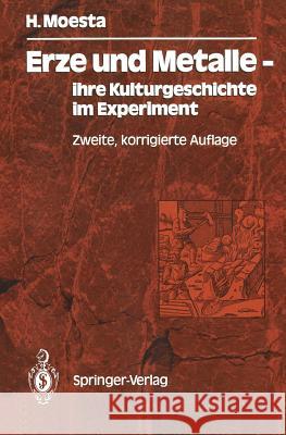 Erze Und Metalle -- Ihre Kulturgeschichte Im Experiment: Ihre Kulturgeschichte Im Experiment Moesta, Hasso 9783540165613 Springer