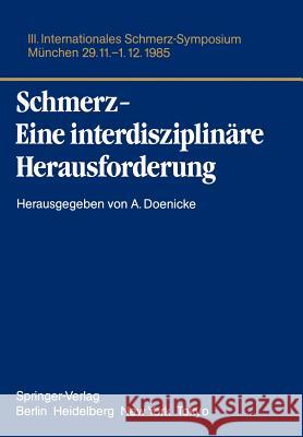 Schmerz- Eine Interdisziplinäre Herausforderung: III. Internationales Schmerz-Symposium München, 29.11.-1.12.85 Doenicke, Alfred 9783540166030
