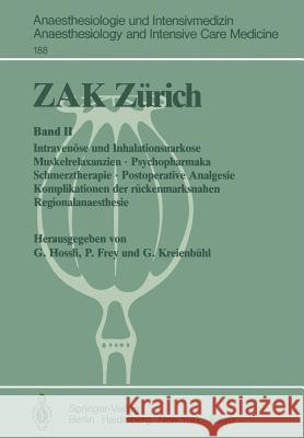 Zak Zürich: Band II Intravenöse Und Inhalationsnarkose Muskelrelaxanzien - Psychopharmaka Schmerztherapie - Postoperative Analgesi Hossli, Georg 9783540166184 Springer