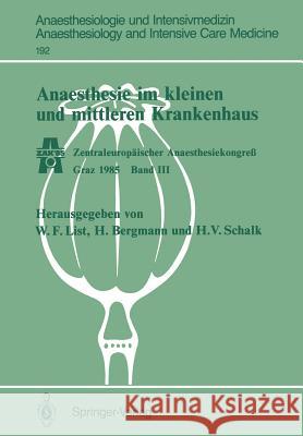 Anaesthesie Im Kleinen Und Mittleren Krankenhaus: Zentraleuropäischer Anaesthesiekongreß Graz 1985 Band III List, Werner F. 9783540166306