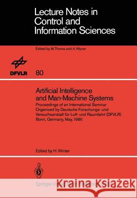 Artificial Intelligence and Man-Machine Systems: Proceedings of an International Seminar Organized by Deutsche Forschungs- Und Versuchsanstalt Für Luf Winter, Heinz 9783540166580