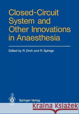 Closed-Circuit System and Other Innovations in Anaesthesia Roland Droh Ralph Spintge 9783540166917 Springer