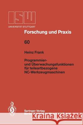 Programmier- Und Überwachungsfunktionen Für Teileartbezogene Nc-Werkzeugmaschinen Frank, Heinz 9783540167037 Springer