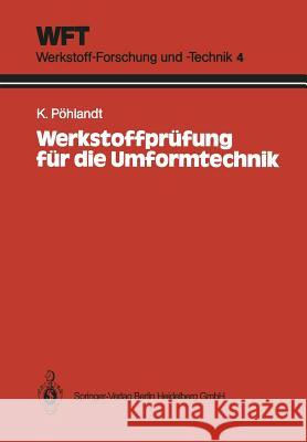 Werkstoffprüfung Für Die Umformtechnik: Grundlagen, Prüfmethoden, Anwendungen Pöhlandt, Klaus 9783540167228 Springer