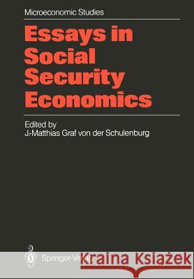Essays in Social Security Economics: Selected Papers of a Conference of the International Institute of Management, Wissenschaftszentrum Berlin Schulenburg, J. -Matthias Graf Von Der 9783540167433