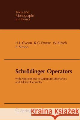 Schrödinger Operators: With Applications to Quantum Mechanics and Global Geometry Cycon, Hans L. 9783540167587 Springer