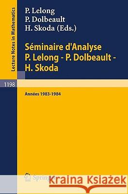 Séminaire d'Analyse P. Lelong - P. Dolbeault - H. Skoda: Années 1983/1984 Lelong, Pierre 9783540167624 Springer