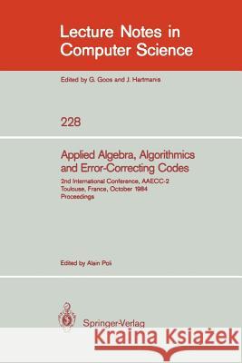 Applied Algebra, Algorithmics and Error-Correcting Codes: 2nd International Conference, Aaecc-2, Toulouse, France, October 1-5, 1984. Proceedings Poli, Alain 9783540167679 Springer