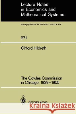 The Cowles Commission in Chicago, 1939–1955 Clifford Hildreth 9783540167747 Springer-Verlag Berlin and Heidelberg GmbH & 