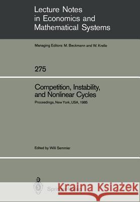 Competition, Instability, and Nonlinear Cycles: Proceedings of an International Conference New School for Social Research New York, Usa, March 1985 Semmler, Willi 9783540167945 Springer