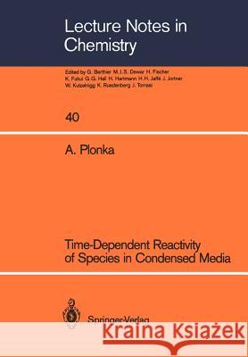 Time-Dependent Reactivity of Species in Condensed Media Andrzej Plonka 9783540167969 Springer