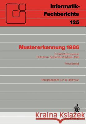 Mustererkennung 1986: 8. Dagm-Symposium Paderborn, 30. September-2. Oktober 1986 Proceedings Hartmann, Georg 9783540168126 Not Avail