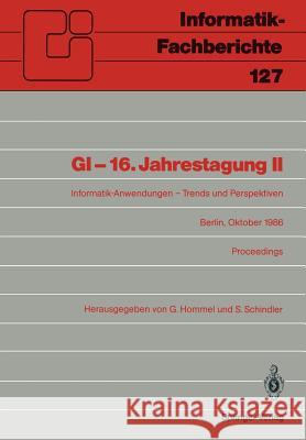 GI -- 16. Jahrestagung II: Informatik-Anwendungen -- Trends Und Perspektiven Hommel, Günther 9783540168140