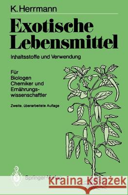 Exotische Lebensmittel: Inhaltsstoffe Und Verwendung; Für Biologen, Chemiker Und Ernährungswissenschaftler Herrmann, Karl 9783540168300 Springer