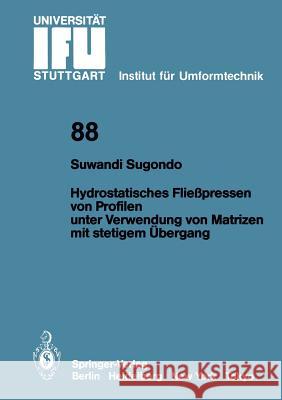 Hydrostatisches Fließpressen Von Profilen Unter Verwendung Von Matrizen Mit Stetigem Übergang Sugondo, Suwandi 9783540168478 Springer