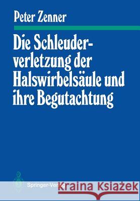 Die Schleuderverletzung Der Halswirbelsäule Und Ihre Begutachtung Zenner, Peter 9783540169697 Springer