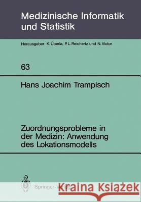 Zuordnungsprobleme in Der Medizin: Anwendung Des Lokationsmodells Trampisch, Hans J. 9783540169819