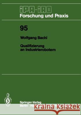 Qualifizierung an Industrierobotern Wolfgang Bachl 9783540170181 Springer