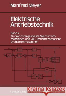 Elektrische Antriebstechnik: Band 2 Stromrichtergespeiste Gleichstrommaschinen Und Voll Umrichtergespeiste Drehstrommaschinen Meyer, Manfred 9783540170228 Springer