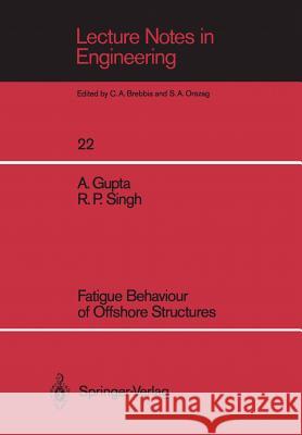 Fatigue Behaviour of Offshore Structures Ashok Gupta Ramesh P. Singh 9783540170242