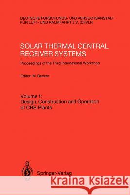 Solar Thermal Central Receiver Systems: Proceedings of the Third International Workshop June 23-27, 1986, Konstanz, Federal Republic of Germany Becker, Manfred 9783540170525 Springer